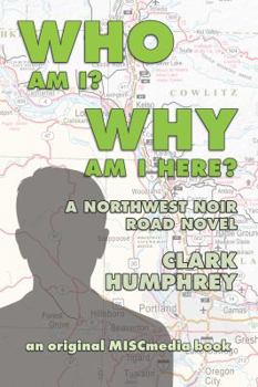Paperback Who Am !? Why Am I Here?: A Northwest Noir Road Novel Book