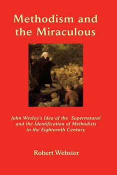 Paperback Methodism and the Miraculous: John Wesley's Idea of the Supernatural and the Identification of Methodists in the Eighteenth-Century Book