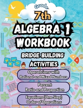 Summer Math Algebra 1 Workbook Grade 7 Bridge Building Activities: 7th Grade Summer Algebra 1 Essential Skills Practice Worksheets (Math Bridge Building Activities)