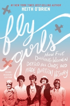 Hardcover Fly Girls: How Five Daring Women Defied All Odds and Made Aviation History Book