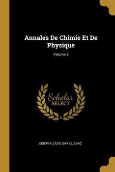 Paperback Annales De Chimie Et De Physique; Volume 8 [French] Book