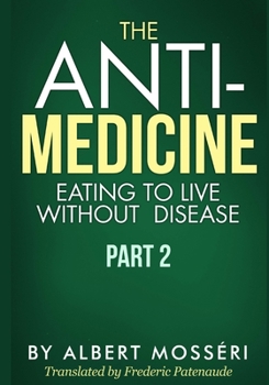 Paperback The Anti-Medicine - Eating to Live Without Disease: Part 2 Book