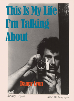 Hardcover Danny Lyon: This Is My Life I'm Talking about Book