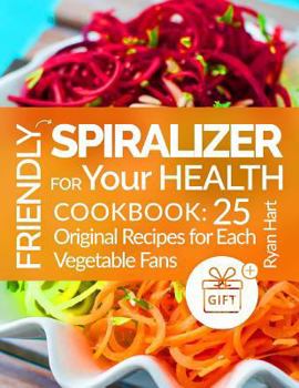 Paperback Friendly spiralizer for your health.Cookbook: 25 original recipes for each vegetable fans. Full Color Book