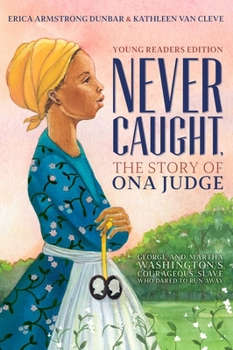 Hardcover Never Caught, the Story of Ona Judge: George and Martha Washington's Courageous Slave Who Dared to Run Away; Young Readers Edition Book