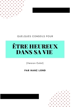 Paperback Quelques conseils pour être heureux dans sa vie: (Version Culot) [French] Book