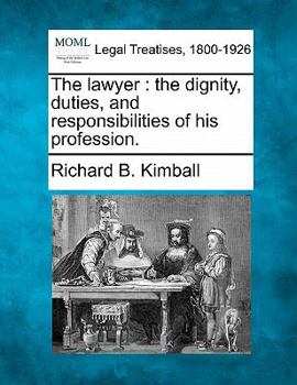 Paperback The Lawyer: The Dignity, Duties, and Responsibilities of His Profession. Book