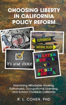 Paperback Choosing Liberty in California Policy Reform: Examining Affordable Housing, Euthanasia, Occupational Licensing, and School Choice in California. Book