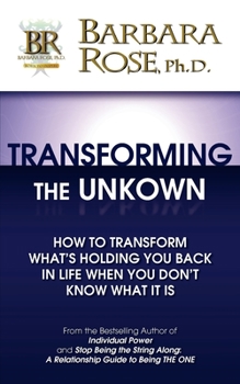Paperback Transforming the Unknown: How to Transform What's Holding You Back in Life When You Don't Know What it Is Book