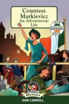 Countess Markievicz: An Adventurous Life - Book #2 of the In A Nutshell - Heroes