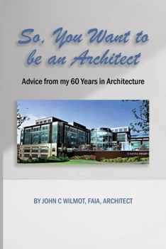 Paperback So, You Want to be an Architect: Advice from my 60 Years in Architecture Book