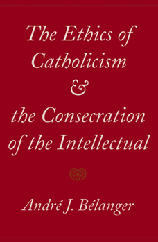 The Ethics Of Catholicism And The Consecration Of The Intellectual