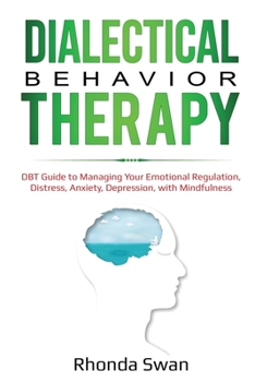 Paperback Dialectical Behavior Therapy: DBT Guide to Managing Your Emotional Regulation, Distress, Anxiety, Depression, with Mindfulness Book