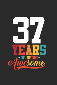Paperback 37 Years Of Being Awesome: Blank Lined Notebook - Journal for Birthday Gift Idea and Anniversay Gift Idea Book