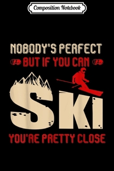 Paperback Composition Notebook: Nobody's perfect Ski Skiing Funny Apres Ski Journal/Notebook Blank Lined Ruled 6x9 100 Pages Book
