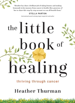 Paperback The Little Book of Healing: Thriving Through Cancer Book