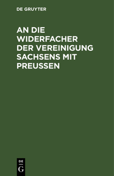 Hardcover An Die Widersacher Der Vereinigung Sachsens Mit Preußen [German] Book