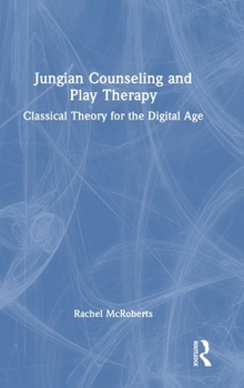 Hardcover Jungian Counseling and Play Therapy: Classical Theory for the Digital Age Book