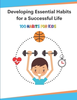 Paperback Developing Essential Habits for a Successful Life: 100 Habits For Kids Book