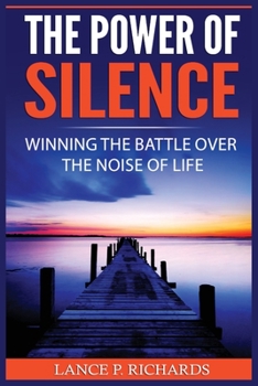 Paperback The Power of Silence: Winning The Battle Over The Noise Of Life Book