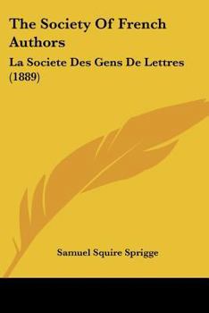 Paperback The Society Of French Authors: La Societe Des Gens De Lettres (1889) Book