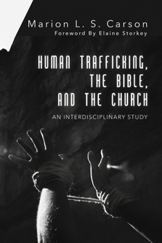 Hardcover Human Trafficking, the Bible, and the Church: An Interdisciplinary Study Book