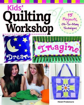 Paperback Kids' Quilting Workshop: 15 Projects, Oh-So-Many Techniques Book