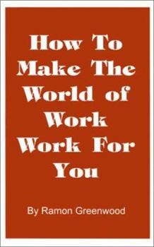 Paperback How to Make the World of Work Work for You: A Common Sense Operating Manual for a Successful Career Book