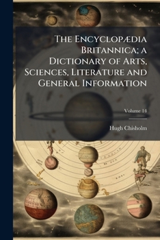 The Encyclop?dia Britannica; a Dictionary of Arts, Sciences, Literature and General Information