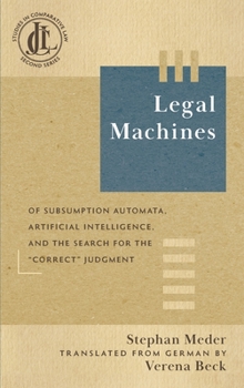 Hardcover Legal Machines: Of Subsumption Automata, Artificial Intelligence, and the Search for the "Correct" Judgment Book