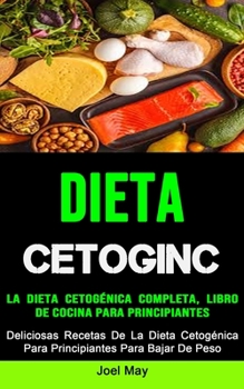 Paperback La Dieta Cetogénica Completa, Libro De Cocina Para Principiantes: Deliciosas Recetas De La Dieta Cetogénica Para Principiantes Para Bajar De Peso [Spanish] Book