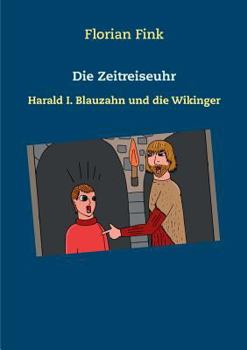 Paperback Die Zeitreiseuhr: Harald I. Blauzahn und die Wikinger [German] Book