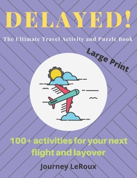 Paperback DELAYED! The Ultimate Travel Activity and Puzzle Book: over 100 activities for your next flight and layover [Large Print] Book