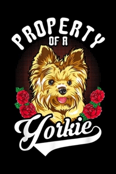 Paperback Property of a Yorkie: Yorkshire Terrier Mom Property Yorkie Dog Gif Journal/Notebook Blank Lined Ruled 6x9 100 Pages Book