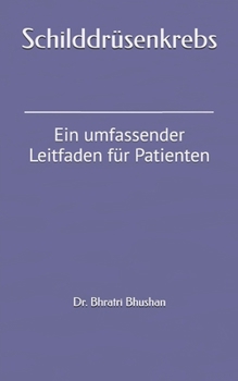 Schilddrüsenkrebs: Ein umfassender Leitfaden für Patienten (German Edition)
