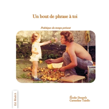 Paperback Un bout de phrase à toi: Poïétique du temps présent [French] Book