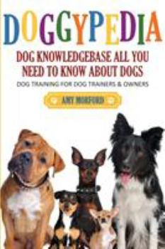 Paperback Doggypedia: All You Need to Know about Dogs: Dog Training for Both Trainers and Owners Book