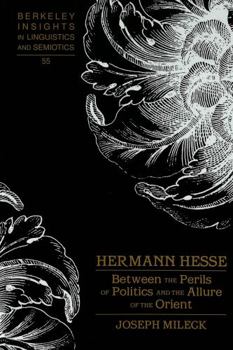 Hardcover Hermann Hesse: Between the Perils of Politics and the Allure of the Orient Book