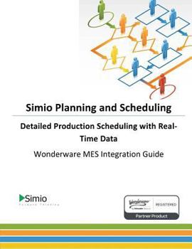 Paperback Simio Planning and Scheduling: Detailed Production Scheduling with Real-Time Data: Wonderware MES Integration Guide Book