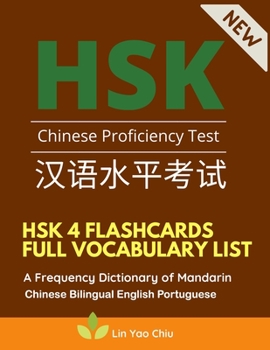 HSK 4 Flashcards Full Vocabulary List. A Frequency Dictionary of Mandarin Chinese Bilingual English Portuguese: Practice test preparation book with ... characters for HSK Level 4 stories reader