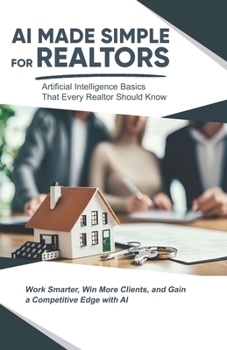 AI Made Simple for Realtors: Artificial Intelligence Basics That Every Lawyer Should Know