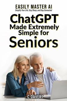 Paperback ChatGPT Made EXTREMELY SIMPLE for Seniors: Easily Master AI Simplify Your Life, Stay Sharp, and Stay Connected (EXTREMELY SIMPLE ChatGPT Senior Series) Book