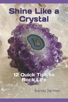 Paperback Shine Like a Crystal: 12 Quick Tips to Rock Life Book