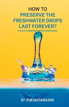 Paperback HOW TO PRESERVE THE FRESHWATER DROPS LAST FOREVER? A Policy Book on Water Resources Book