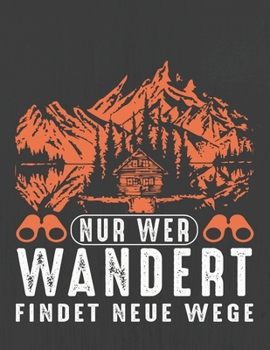 NUR WER WANDERT FINDET NEUE WEGE: Hiking Journal With Prompts To Write In, Trail Log Book, Hiker's Journal, Hiking Journal, Hiking Log Book, Hiking Gifts, (German Edition)
