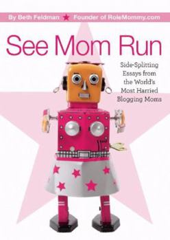 Paperback See Mom Run: Side-Splitting Essays from the World's Most Harried Moms Book