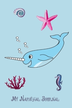 My Narwhal Journal: 6 x 9 inch 110 page lined journal, each page decorated with a Narwhal, cute gift