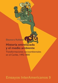 �Historia entrelazada y el medio ambiente?: Transformaciones socioambientales en el Caribe, 1492-1800