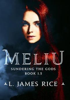 Meliu: Sundering the Gods Book 1.5 - Book #1.5 of the Sundering the Gods