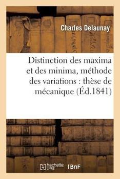 Paperback Distinction Des Maxima Et Des Minima Dans Les Questions Qui Dépendent de la Méthode: Des Variations: Thèse de Mécanique Présentée À La Faculté Des Sci [French] Book